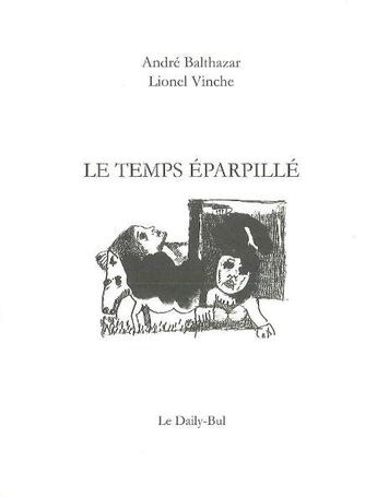 Couverture du livre « Le temps eparpille » de Balthazar Vinche aux éditions Daily Bul