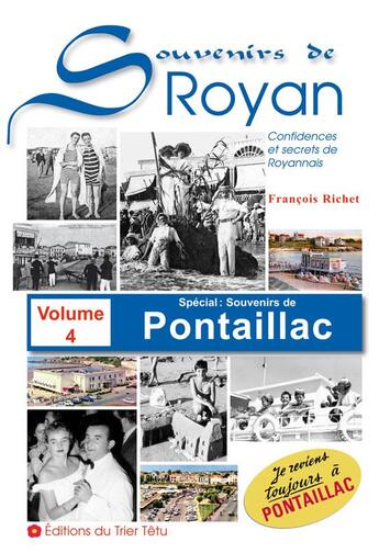 Couverture du livre « Souvenirs de Royan Tome 4 ; spécial : souvenirs de Pontaillac ; confidences et secrets de Royannais » de Francois Richet aux éditions Trier-tetu