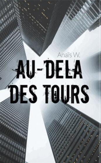 Couverture du livre « Au-delà des tours » de Anais Weibel aux éditions Anais Weibel