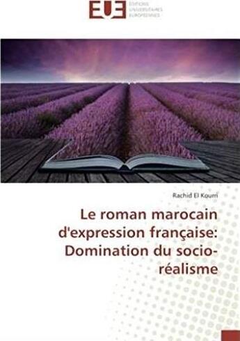 Couverture du livre « Le roman marocain d'expression française : domination du socio-réalisme » de El Kourri Rachid aux éditions Editions Universitaires Europeennes