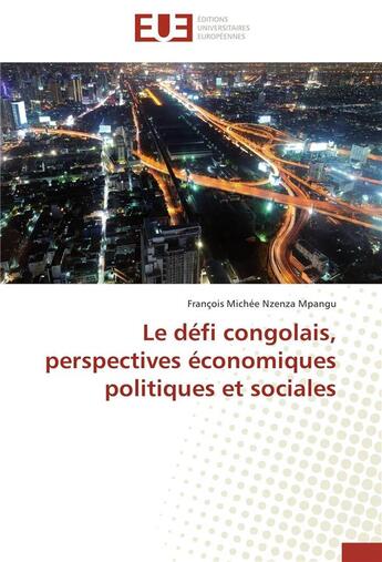 Couverture du livre « Le défi congolais, perspectives économiques politiques et sociales » de François Michée Nzenza Mpangu aux éditions Editions Universitaires Europeennes