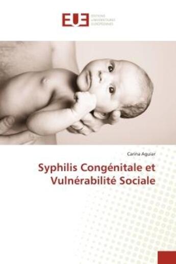 Couverture du livre « Syphilis congenitale et vulnerabilite sociale » de Aguiar Carina aux éditions Editions Universitaires Europeennes