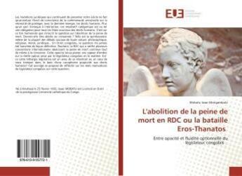 Couverture du livre « L'abolition de la peine de mort en RDC ou la bataille Eros-Thanatos : Entre opacité et fluidité optionnelle du législateur congolais » de Mongambula Mobatu aux éditions Editions Universitaires Europeennes