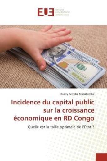 Couverture du livre « Incidence du capital public sur la croissance économique en RD Congo : Quelle est la taille optimale de l'Etat ? » de Thierry Kiwebe Mundjembe aux éditions Editions Universitaires Europeennes