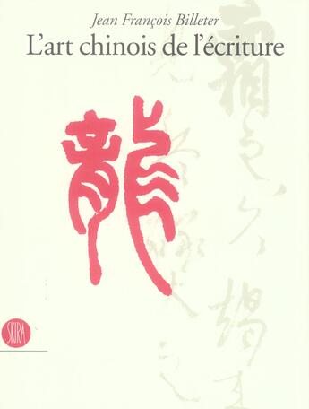 Couverture du livre « L'art chinois de l'ecriture » de Billeter Jean-Franco aux éditions Skira