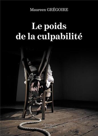 Couverture du livre « Le poids de la culpabilité » de Maureen Gregoire aux éditions Baudelaire