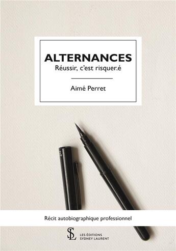 Couverture du livre « Alternances- reussir, c est risquer.e » de Perret Aime aux éditions Sydney Laurent