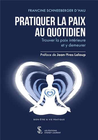 Couverture du livre « Pratiquer la paix au quotidien - trouver la paix interieure et y demeurer » de Schneeberger Dhau aux éditions Sydney Laurent