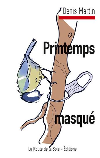 Couverture du livre « Printemps masqué ; bloc-notes d'un confiné » de Denis Martin aux éditions La Route De La Soie