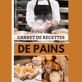 Couverture du livre « Carnet de recettes de pains - cahier de recettes special pain carnet pour noter vos preparations d » de  aux éditions Gravier Jonathan