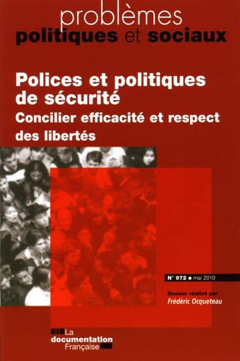 Couverture du livre « PROBLEMES POLITIQUES ET SOCIAUX T.972 ; polices et politiques de sécurité ; concilier efficacité et respect des libertés » de Problemes Politiques Et Sociaux aux éditions Documentation Francaise