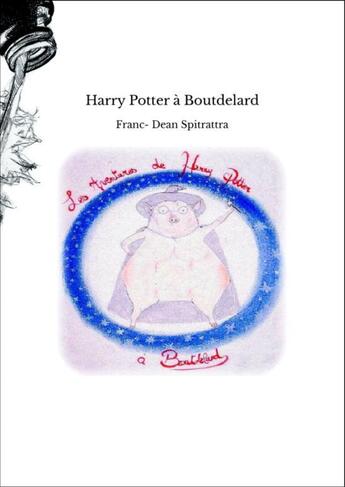 Couverture du livre « Harry Potter à Boutdelard » de Franc- Dean Spitratt aux éditions Thebookedition.com