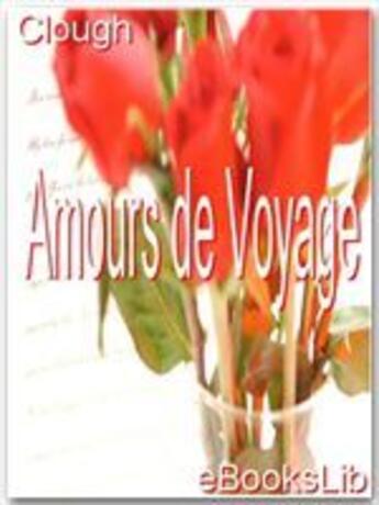 Couverture du livre « Amours de Voyage » de Arthur Hugh Clough aux éditions Ebookslib
