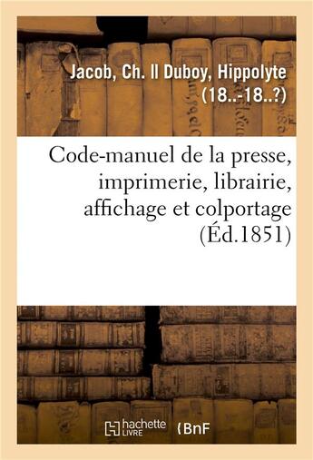 Couverture du livre « Code-manuel de la presse, imprimerie, librairie, affichage et colportage » de Ch. Jacob aux éditions Hachette Bnf