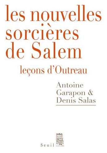 Couverture du livre « Les nouvelles sorcières de Salem ; leçons d'Outreau » de Denis Salas et Antoine Garapon aux éditions Seuil