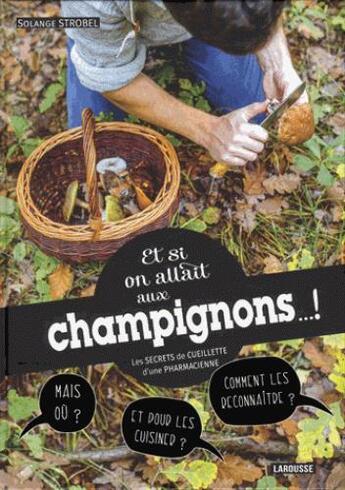 Couverture du livre « Si on allait aux champignons... les secrets d'une pharmacienne » de Strobel Solange aux éditions Larousse