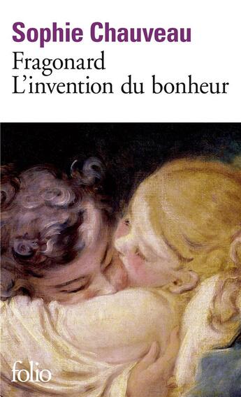 Couverture du livre « Fragonard, l'invention du bonheur » de Sophie Chauveau aux éditions Folio