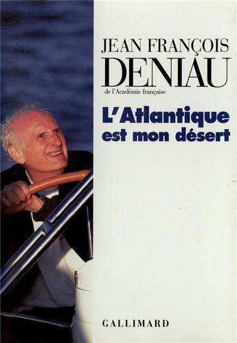 Couverture du livre « L'Atlantique est mon désert » de Jean-Francois Deniau aux éditions Gallimard