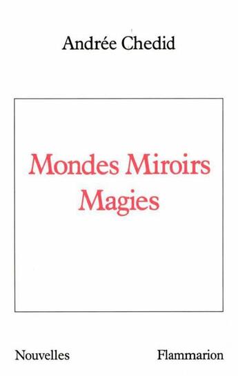 Couverture du livre « Mondes Miroirs Magies » de Andree Chedid aux éditions Flammarion