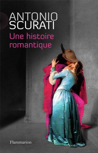 Couverture du livre « Une histoire romantique » de Antonio Scurati aux éditions Flammarion