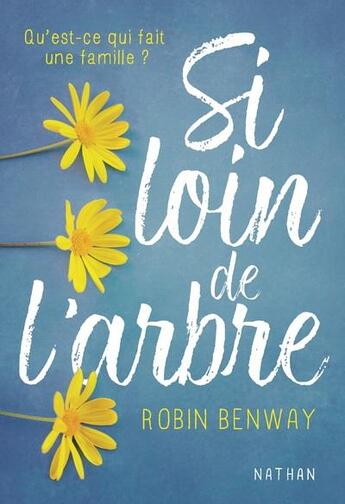 Couverture du livre « Si loin de l'arbre ; qu'est-ce qui fait une famille ? v.1 » de Robin Benway aux éditions Nathan