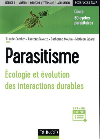 Couverture du livre « Écologie et parasitisme ; les interactions durables » de Claude Combes et Laurent Gavotte et Catherine Moulia et Mathieu Sicard aux éditions Dunod