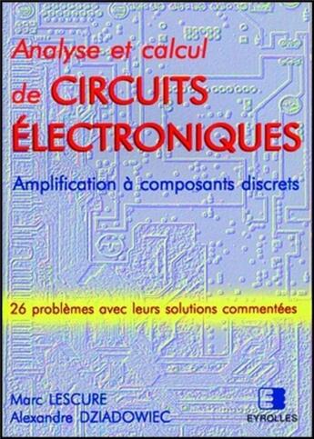 Couverture du livre « Analyse et calcul de circuits électroniques : Amplification à composants discrets » de Lescure Marc aux éditions Eyrolles