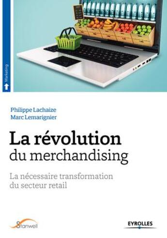 Couverture du livre « La révolution du merchandising ; la nécessaire transformation du secteur retail » de Philippe Lachaize et Marc Lemarignier aux éditions Eyrolles