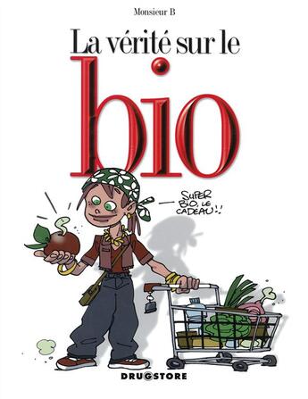 Couverture du livre « La vérité sur le bio » de Monsieur B. aux éditions Drugstore