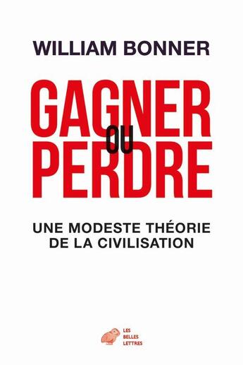 Couverture du livre « Gagner ou perdre ; une modeste théorie de la civilisation » de William Bonner aux éditions Belles Lettres