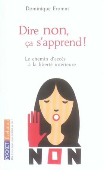 Couverture du livre « Dire non ça s'apprend ; le chemin d'accès à la liberté intérieure » de Dominique Fromm aux éditions Pocket