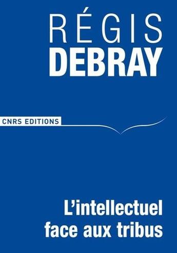 Couverture du livre « L'intellectuel face aux tribus » de Regis Debray aux éditions Cnrs