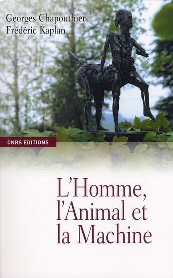 Couverture du livre « L'homme, l'animal et la machine » de Georges Chapouthier et Frederic Kaplan aux éditions Cnrs