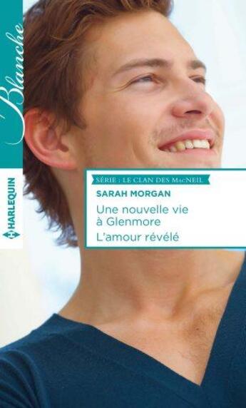 Couverture du livre « Une nouvelle vie à Glenmore ; l'amour révélé » de Sarah Morgan aux éditions Harlequin