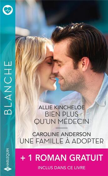 Couverture du livre « Bien plus qu'un médecin ; une famille à adopter ; quand le passé resurgit » de Scarlet Wilson et Caroline Anderson et Allie Kincheloe aux éditions Harlequin