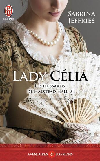 Couverture du livre « Les hussards de Halstead Hall Tome 5 ; Lady Célia » de Sabrina Jeffries aux éditions J'ai Lu