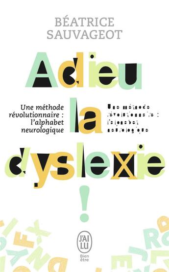 Couverture du livre « Adieu la dyslexie ; une méthode révolutionnaire : l'alphabet neurologique » de Beatrice Sauvageot aux éditions J'ai Lu