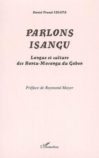 Couverture du livre « Parlons isangu ; langue et culture des bantu-masangu du Gabon » de Daniel Franck Idiata aux éditions L'harmattan