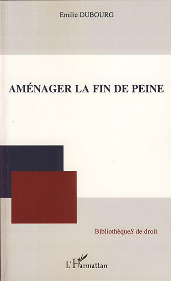 Couverture du livre « Aménager la fin de peine » de Emilie Dubourg aux éditions L'harmattan