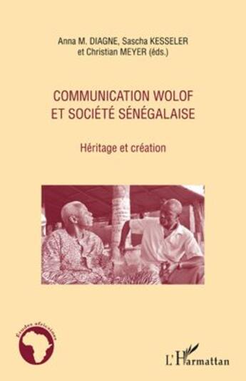 Couverture du livre « Communication wolof et société sénégalaise ; héritage et création » de  aux éditions L'harmattan