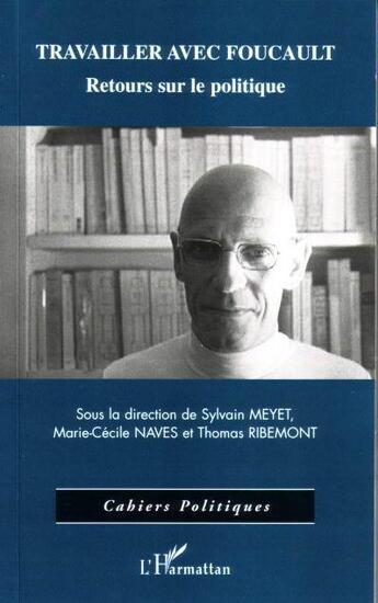 Couverture du livre « Travailler avec foucault ; retours sur le politique » de Meyet/Ribemont/Naves aux éditions L'harmattan