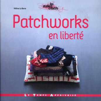 Couverture du livre « Patchworks en liberté » de Helene Le Berre aux éditions Le Temps Apprivoise