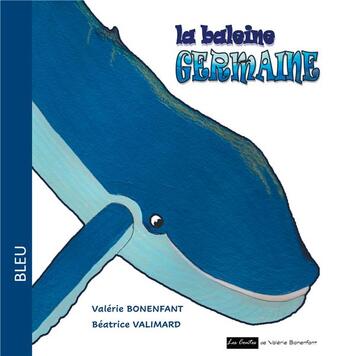 Couverture du livre « Les contes colorés t.3 ; la baleine germaine - les contes de valerie bonenfant » de Valerie Bonenfant et Beatrice Valimard aux éditions Books On Demand