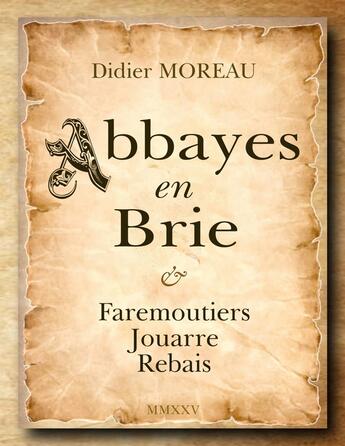 Couverture du livre « Abbayes en Brie : Faremoutiers Jouarre Rebais » de Didier Moreau aux éditions Books On Demand