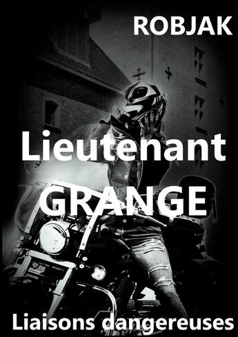 Couverture du livre « Lieutenant Grange Liaisons dangereuses » de . Robjak aux éditions Books On Demand