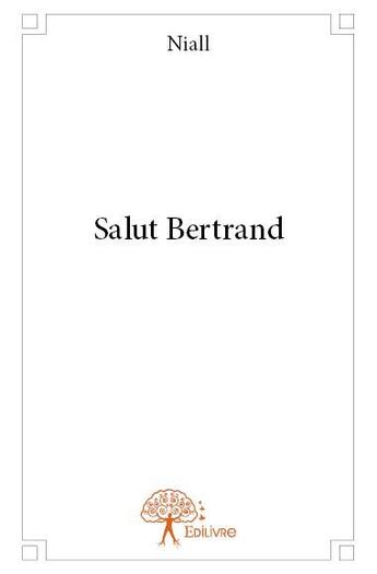 Couverture du livre « Salut Bertrand » de Niall aux éditions Edilivre