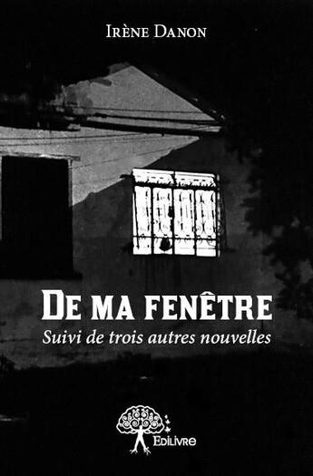 Couverture du livre « De ma fenêtre » de Irene Danon aux éditions Edilivre