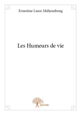 Couverture du livre « Les humeurs de vie » de Ernestine Laure Mabjombong aux éditions Edilivre