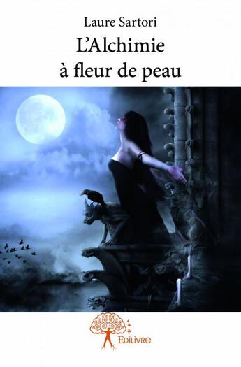 Couverture du livre « L'lchimie à fleur de peau » de Laure Sartori aux éditions Edilivre