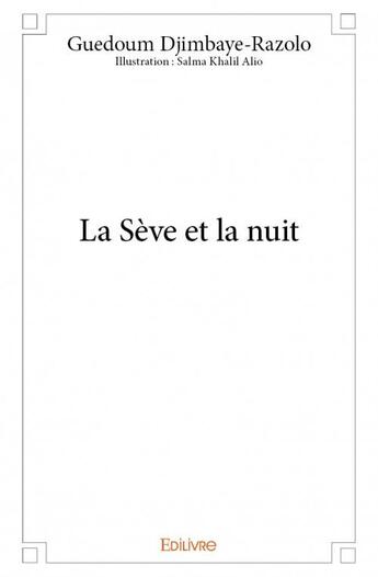 Couverture du livre « La sève et la nuit » de Guedoum Djimbaye Razolo aux éditions Edilivre